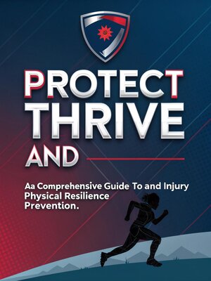 cover image of Protect and Thrive a Comprehensive Guide to Physical Resilience and Injury Prevention
